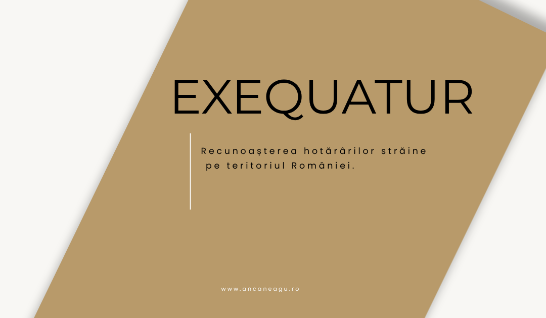 Exequatur. Recunoașterea hotărârilor străine pe teritoriul României.